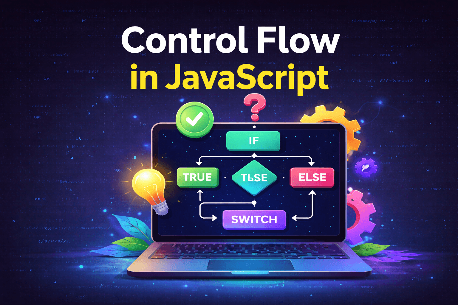 Control Flow in JavaScript: If, Else, and Switch Explained
